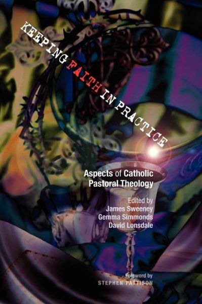 Cover for James Sweeney · Keeping Faith in Practice: Aspects of Catholic Pastoral Theology (Pocketbok) (2010)