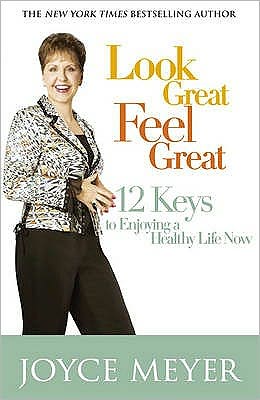 Look Great, Feel Great: 12 keys to enjoying a healthy life now - Joyce Meyer - Książki - John Murray Press - 9780340954232 - 11 czerwca 2009