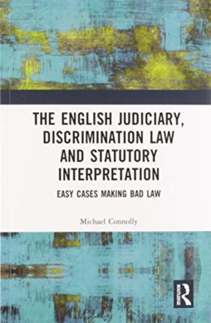 Cover for Michael Connolly · The Judiciary, Discrimination Law and Statutory Interpretation: Easy Cases Making Bad Law (Paperback Book) (2020)