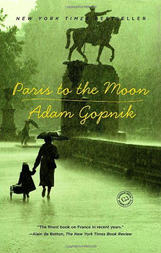 Cover for Adam Gopnik · Paris to the Moon (Paperback Book) [Reprint edition] (2001)