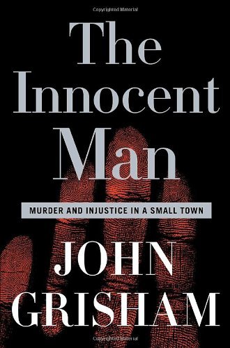 Cover for John Grisham · The Innocent Man: Murder and Injustice in a Small Town (Inbunden Bok) [First edition] (2006)