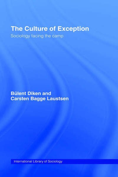 Cover for Bulent Diken · The Culture of Exception: Sociology Facing the Camp - International Library of Sociology (Hardcover Book) (2005)