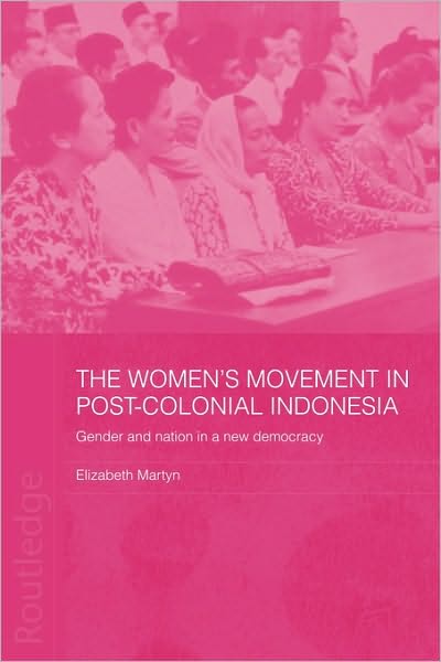 The Women's Movement in Postcolonial Indonesia: Gender and Nation in a New Democracy - ASAA Women in Asia Series - Elizabeth Martyn - Livros - Taylor & Francis Ltd - 9780415546232 - 30 de junho de 2010