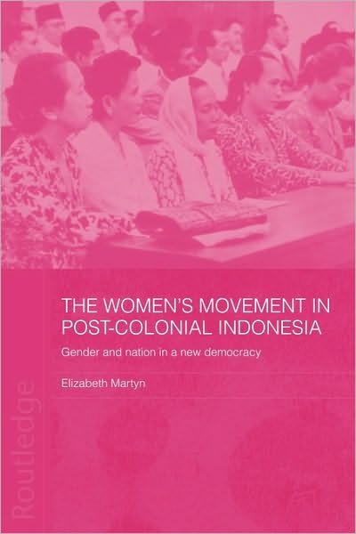 Cover for Elizabeth Martyn · The Women's Movement in Postcolonial Indonesia: Gender and Nation in a New Democracy - ASAA Women in Asia Series (Paperback Bog) (2010)