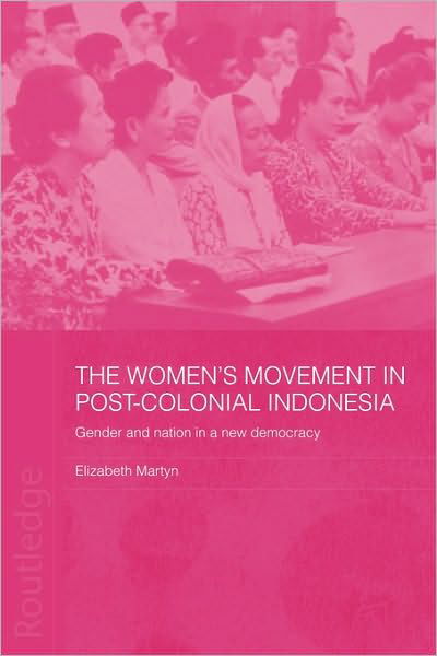 Cover for Elizabeth Martyn · The Women's Movement in Postcolonial Indonesia: Gender and Nation in a New Democracy - ASAA Women in Asia Series (Paperback Book) (2010)