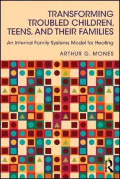 Cover for Mones, Arthur G. (Adelphi University, New York, USA) · Transforming Troubled Children, Teens, and Their Families: An Internal Family Systems Model for Healing (Paperback Book) (2014)