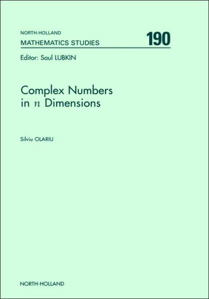 Complex Numbers in n Dimensions - North-Holland Mathematics Studies - Olariu, S. (National Institute of Physics and Nuclear Engineering, Bucharest, Romania) - Books - Elsevier Science & Technology - 9780444511232 - June 20, 2002
