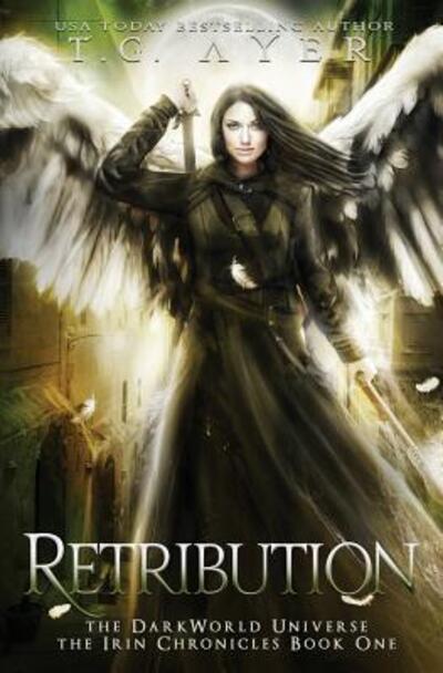 Cover for T.G. Ayer · Retribution : The Irin Chronicles #1 : A DarkWorld Series (Paperback Book) (2018)