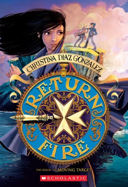 Return Fire (Moving Target, Book 2) - Moving Target - Christina Diaz Gonzalez - Kirjat - Scholastic Inc. - 9780545773232 - tiistai 12. syyskuuta 2017