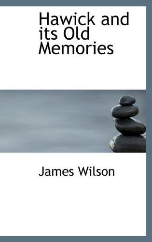 Cover for James Wilson · Hawick and Its Old Memories (Hardcover Book) (2008)