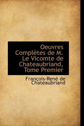 Cover for Francois Rene Chateaubriand · Oeuvres Completes De M. Le Vicomte De Chateaubriand, Tome Premier (Paperback Book) [French edition] (2009)