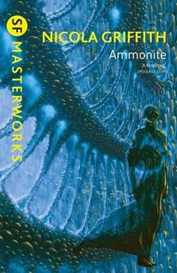 Cover for Nicola Griffith · Ammonite - S.F. Masterworks (Paperback Book) (2012)