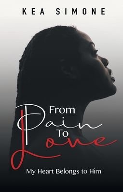 From Pain to Love - Kea Simone - Books - Kea Simone - 9780578670232 - July 15, 2020
