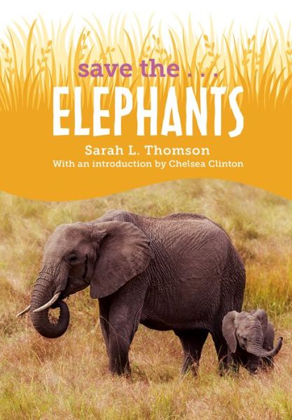 Cover for Sarah L. Thomson · Save the...Elephants - Save the... (Hardcover Book) (2022)