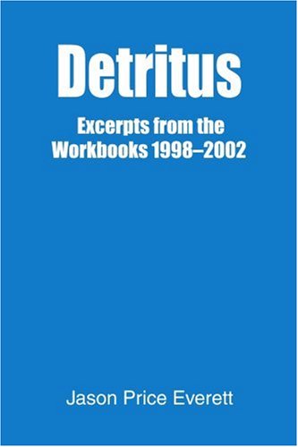 Cover for Jason Everett · Detritus: Excerpts from the Workbooks 1998-2002 (Paperback Book) (2003)