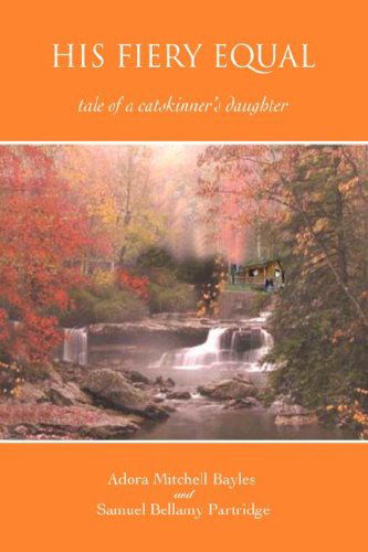 Cover for Adora Bayles · His Fiery Equal: Tale of a Catskinner's Daughter (Paperback Book) (2008)