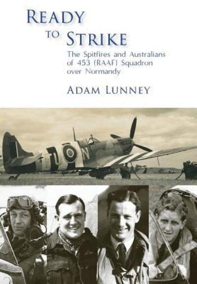 Cover for Adam Lunney · Ready to Strike : The Spitfires and Australians of 453  Squadron over Normandy (Hardcover Book) (2018)