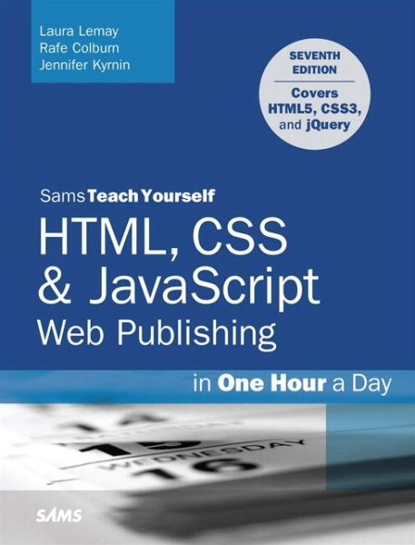 HTML, CSS & JavaScript Web Publishing in One Hour a Day, Sams Teach Yourself: Covering HTML5, CSS3, and jQuery - Sams Teach Yourself - Laura Lemay - Bøger - Pearson Education (US) - 9780672336232 - 14. januar 2016