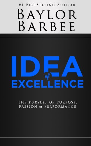 Cover for Baylor Barbee · Idea of Excellence: the Pursuit of Purpose, Passion &amp; Performance (Paperback Book) [1st edition] (2014)