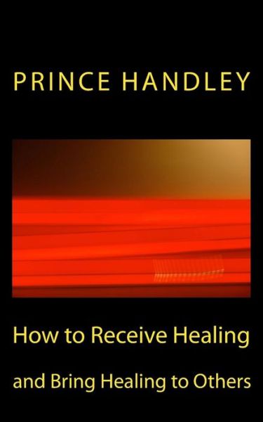 Cover for Prince Handley · How to Receive Healing and Bring Healing to Others (Volume 2) (Paperback Book) (2014)