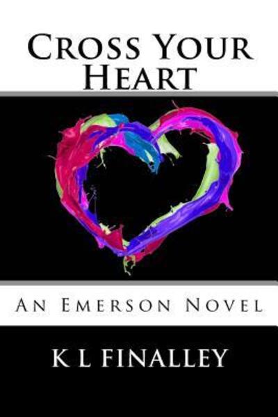 Cross Your Heart - K L Finalley - Books - Copper Penny Press - 9780692673232 - March 26, 2016