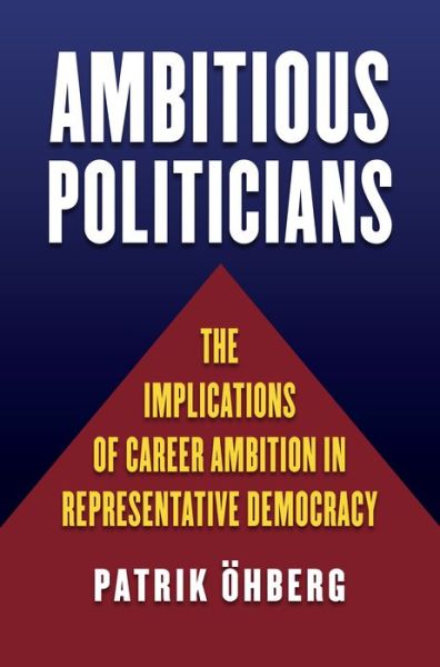 Ambitious Politicians: The Implications of Career Ambition in Representative Democracy - Patrik Ohberg - Books - University Press of Kansas - 9780700624232 - May 12, 2017