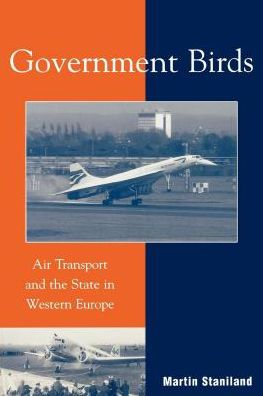 Cover for Martin Staniland · Government Birds: Air Transport and the State in Western Europe (Hardcover Book) (2003)