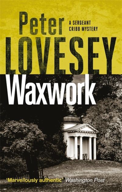 Waxwork: The Eighth Sergeant Cribb Mystery - Sergeant Cribb - Peter Lovesey - Books - Little, Brown Book Group - 9780751581232 - December 10, 2020