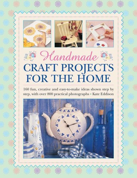 Handmade Craft Projects for the Home - Kate Eddison - Books - Anness Publishing - 9780754829232 - October 7, 2015