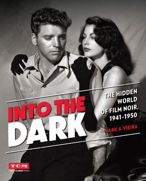 Cover for Mark Vieira · Into the Dark (Turner Classic Movies): The Hidden World of Film Noir, 1941-1950 (Hardcover bog) (2016)