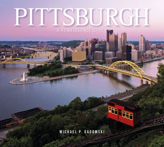 Pittsburgh: A Renaissance City - Michael P. Gadomski - Książki - Schiffer Publishing Ltd - 9780764349232 - 28 września 2015