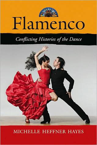 Flamenco: Conflicting Histories of the Dance - Michelle Heffner Hayes - Livros - McFarland & Co Inc - 9780786439232 - 7 de abril de 2009