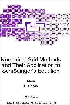 Cover for North Atlantic Treaty Organization · Numerical Grid Methods and Their Application to Schrodinger's Equation: Proceedings of the Nato Advanced Research Workshop on 'grid Methods in Atomic and Molecular Quantum Calculations', Corte, Corsica, France, September 27-october 3, 1992 - Nato Science  (Innbunden bok) (1993)