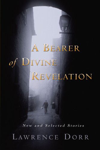 Cover for Mr. Lawrence Dorr · A Bearer of Divine Revelation: New and Selected Stories (Paperback Book) (2003)