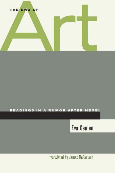 Cover for Eva Geulen · The End of Art: Readings in a Rumor after Hegel (Hardcover Book) (2006)