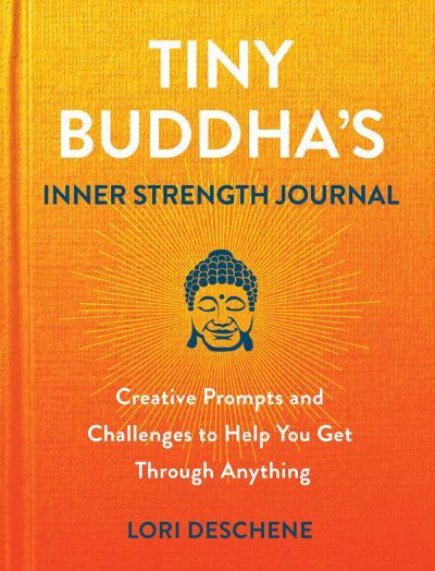 Cover for Lori Deschene · Tiny Buddha's Inner Strength Journal: Creative Prompts and Challenges to Help You Get Through Anyt (Hardcover Book) (2022)