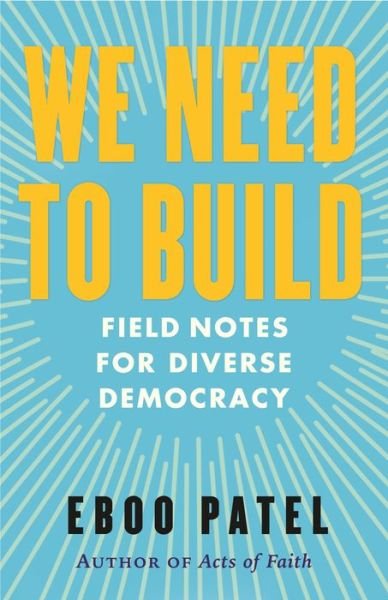 Cover for Eboo Patel · We Need to Build: Field Notes for Diverse Democracy (Taschenbuch) (2023)