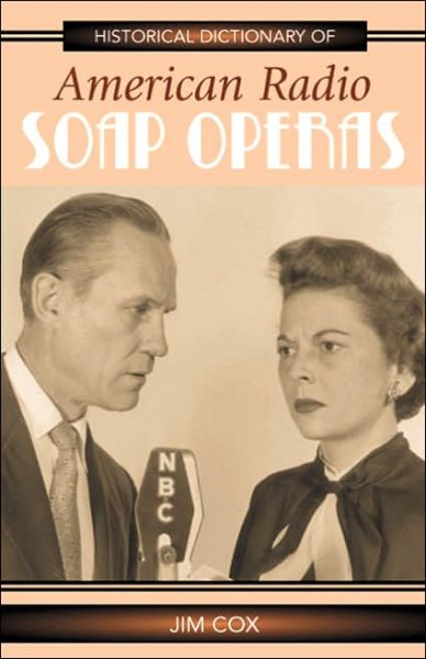 Cover for Jim Cox · Historical Dictionary of American Radio Soap Operas - Historical Dictionaries of Literature and the Arts (Hardcover Book) (2005)