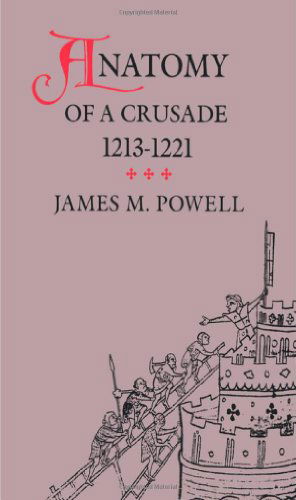 Cover for James M. Powell · Anatomy of a Crusade, 1213-1221 - The Middle Ages Series (Paperback Book) [Reprint edition] (1990)