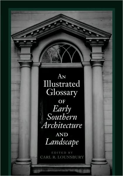 Cover for Carl R Lounsbury · An Illustrated Glossary of Early Southern Architecture and Landscape (Hardcover Book) [New edition] (1999)