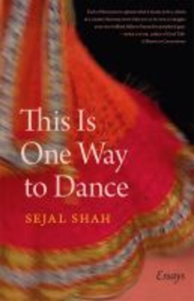 Cover for Sejal Shah · This Is One Way to Dance: Essays - Crux: The Georgia Series in Literary Nonfiction (Paperback Book) (2020)