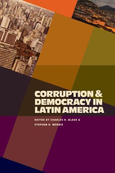 Corruption and Democracy in Latin America - Pitt Latin American Series - Charles H Blake - Books - University of Pittsburgh Press - 9780822960232 - July 19, 2009