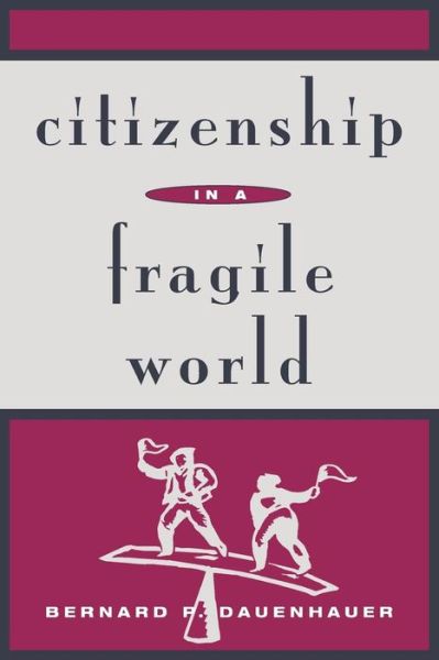 Cover for Bernard P. Dauenhauer · Citizenship in a Fragile World - Studies in Social, Political, and Legal Philosophy (Paperback Book) (1996)