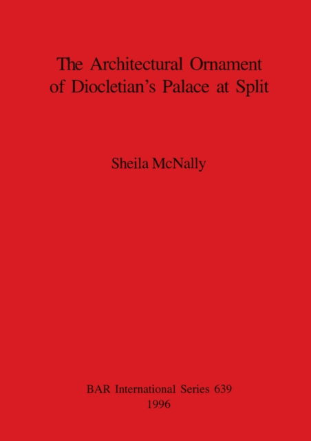 Cover for Sheila McNally · The Architectural Ornament of Diocletian's Palace at Split (Paperback Book) (1996)