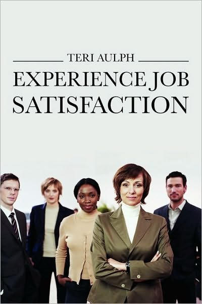 Cover for Teri Aulph · Experience Job Satisfaction (Taschenbuch) (2010)