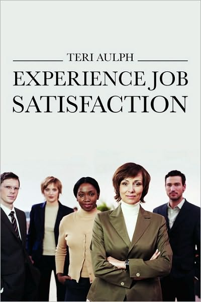 Experience Job Satisfaction - Teri Aulph - Books - Total Publishing And Media - 9780881440232 - October 1, 2010