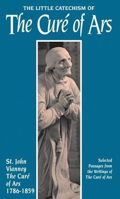 Cover for St. Jean-marie Baptiste Vianney · The Little Catechism  of the Cure of Ars (Paperback Book) [New edition] (1994)