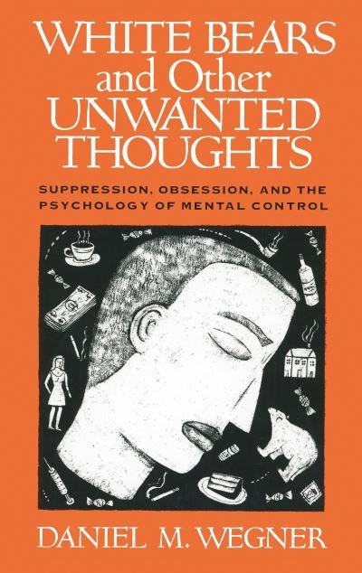 Cover for Daniel M. Wegner · White Bears and Other Unwanted Thoughts: Suppression, Obsession, and the Psychology of Mental Control (Paperback Book) (1994)