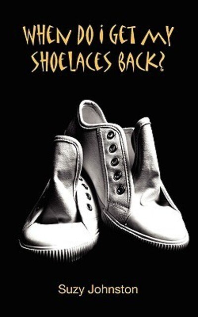 Suzy Johnston · When Do I Get My Shoelaces Back?.....a Diary of a Psychotic Breakdown. (Paperback Book) (2010)