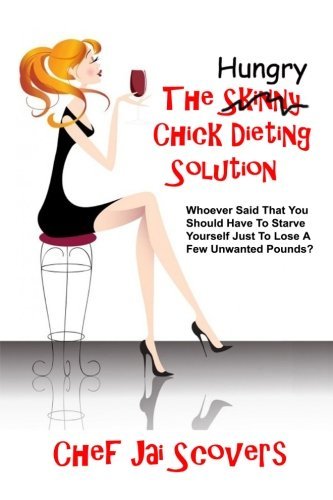 Cover for Chef Jai Scovers · Hungry Chick Dieting Solution: Whoever Said That You Should Have to Starve Yourself Just to Lose a Few Unwanted Pounds? (Pocketbok) (2012)